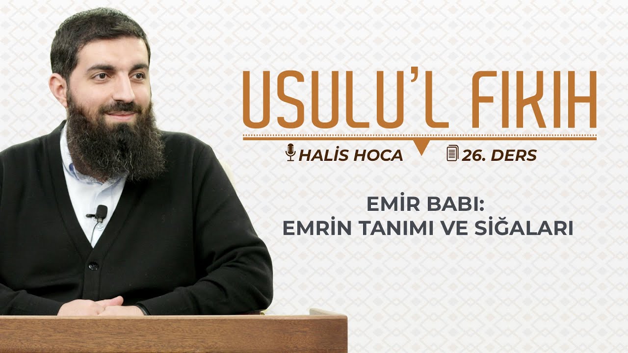 Emir Babı: Emrin Tanımı ve Siğaları | Usulu’l Fıkıh 26 | Halis Bayancuk Hoca