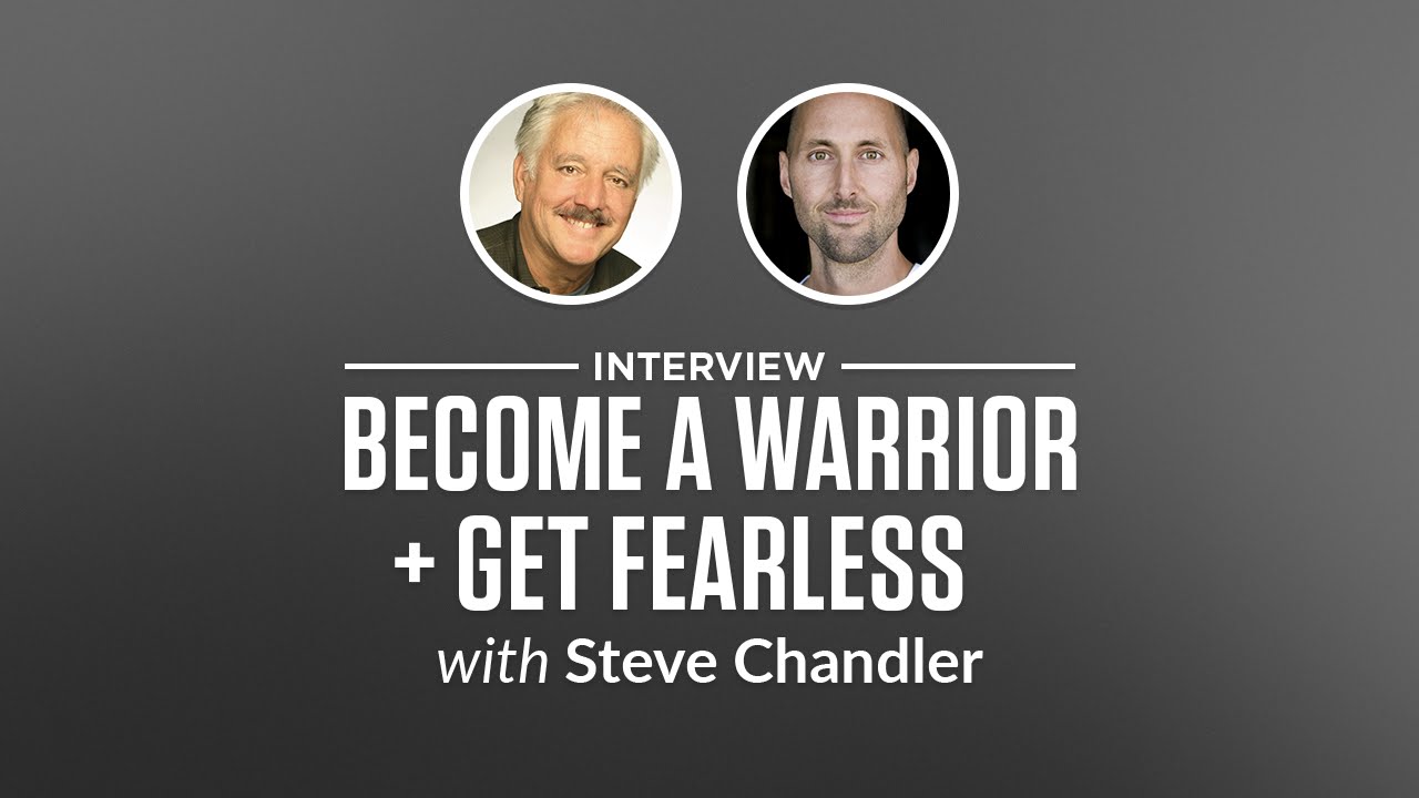 Heroic Interview: Become a Warrior + Get Fearless with Steve Chandler