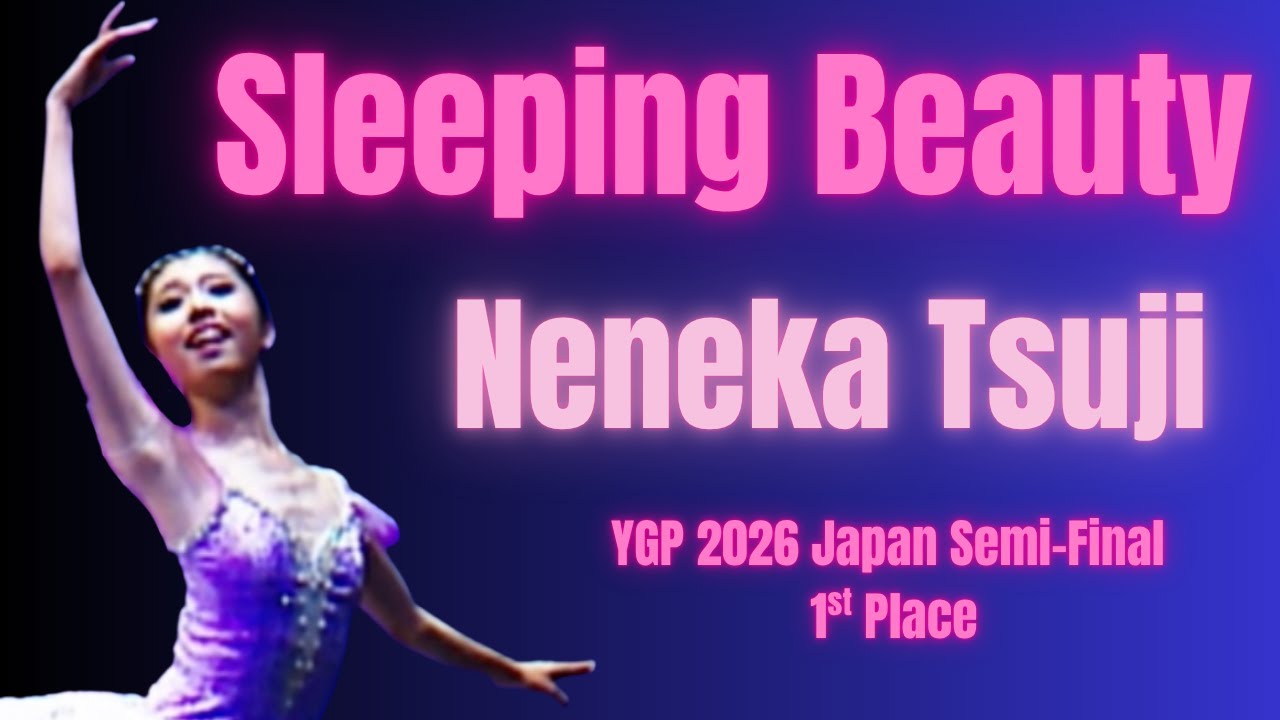 Neneka Tsuji - YGP 2026 Japan Semi-Final 1st Place Winner - Sleeping Beauty