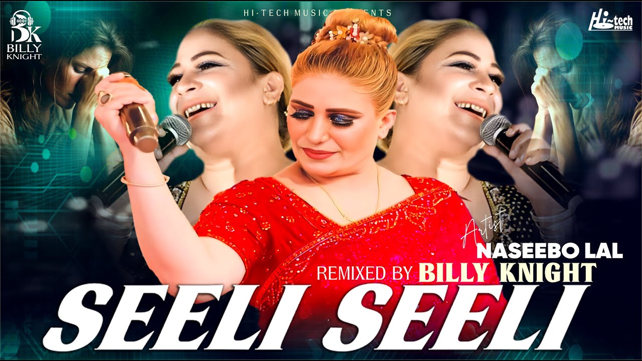 Seeli Seeli | 2024 New Remix | Naseebo Lal & Billy Knight | Hi-Tech Music