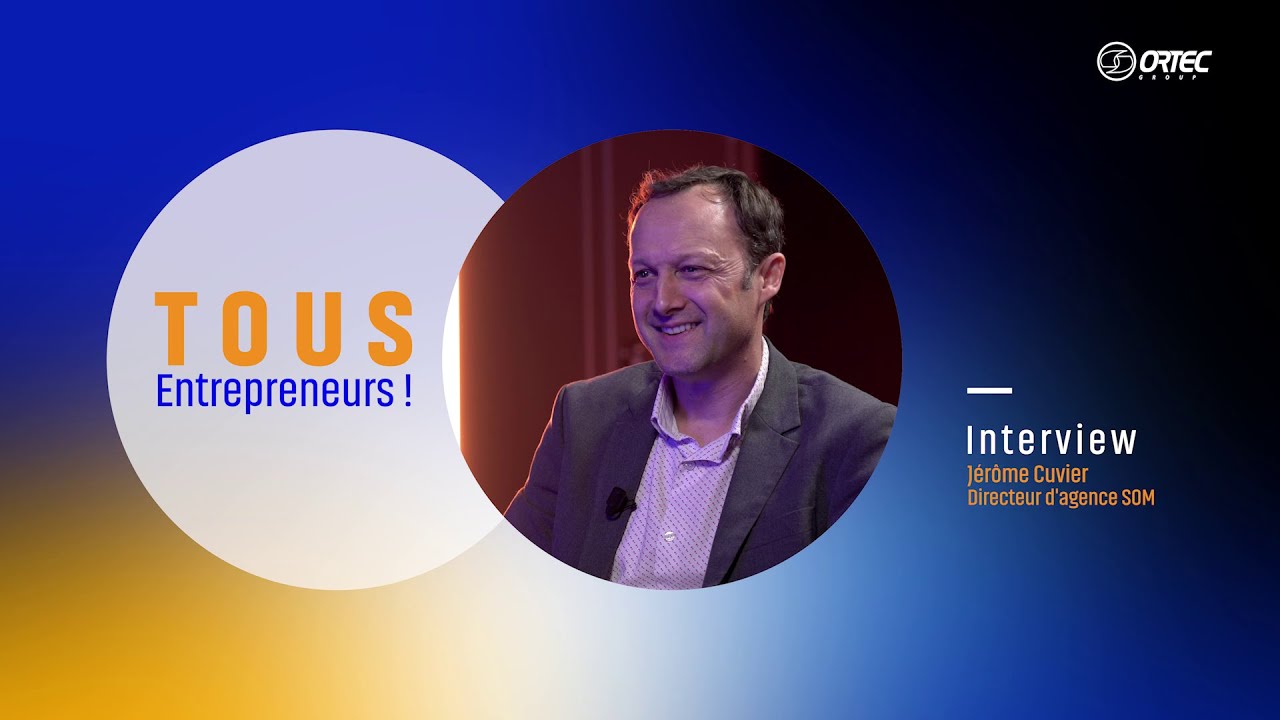 Tous Entrepreneurs ! Jérôme Cuvier, Directeur d'agence SOM