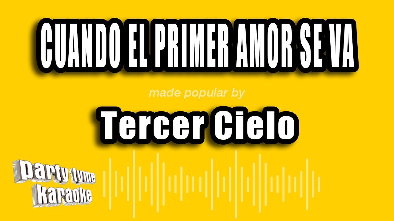 Tercer Cielo - Cuando El Primer Amor Se Va (Versión Karaoke)
