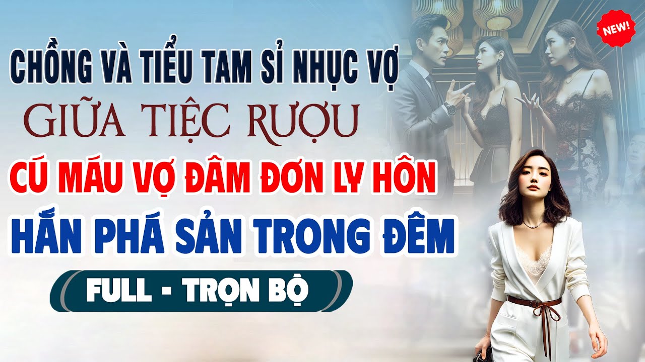 💖Truyện Ngôn Tình CHỒNG Và TIỂU TAM SỈ NHỤC VỢ GIỮA TIỆC Vợ Ly Hôn Hắn Phá Sản Trong Một Đêm