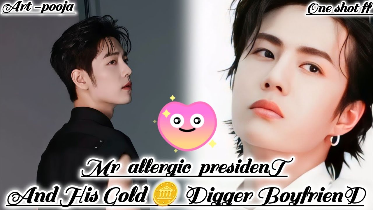 ONESHOT//MR ALLERGIC PRESIDENT HIS GOLD DIGGER BOYFRIEND#wangxianff#oneshotff#blloveforesd#wangxian
