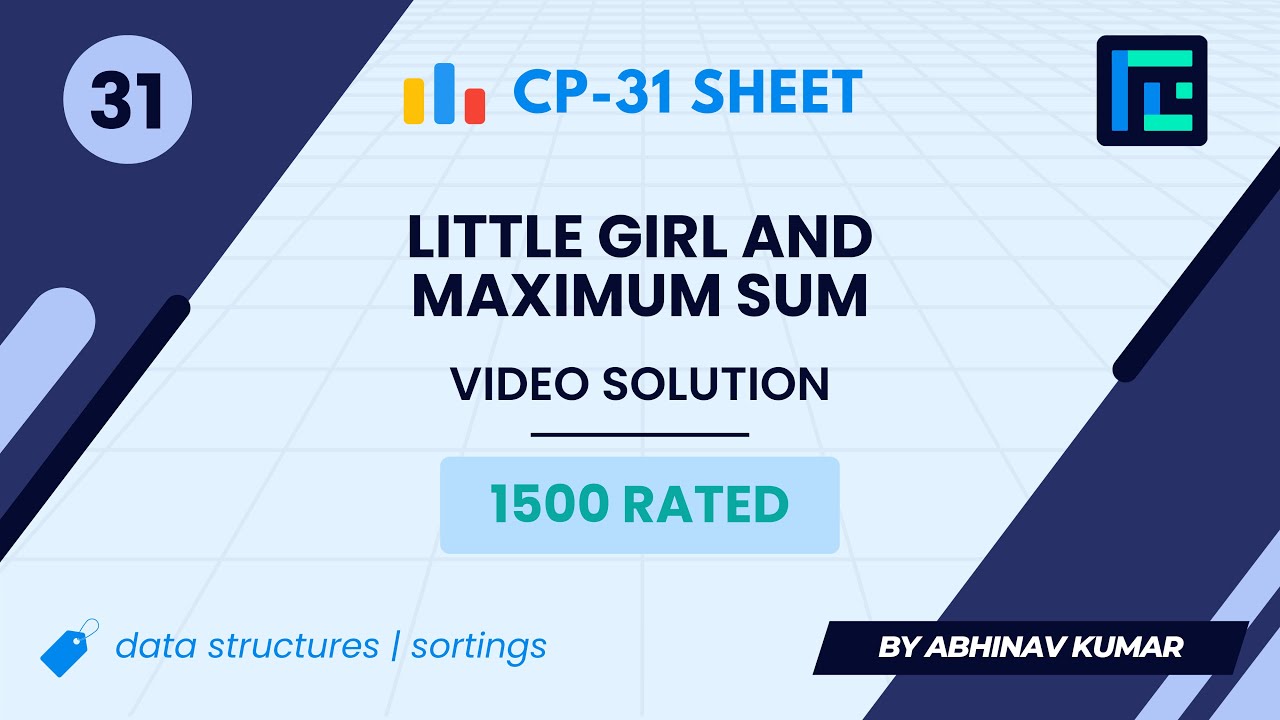 #31 Little Girl and Maximum Sum | Video Solution | 1500 Rated | TLE CP-31 Sheet