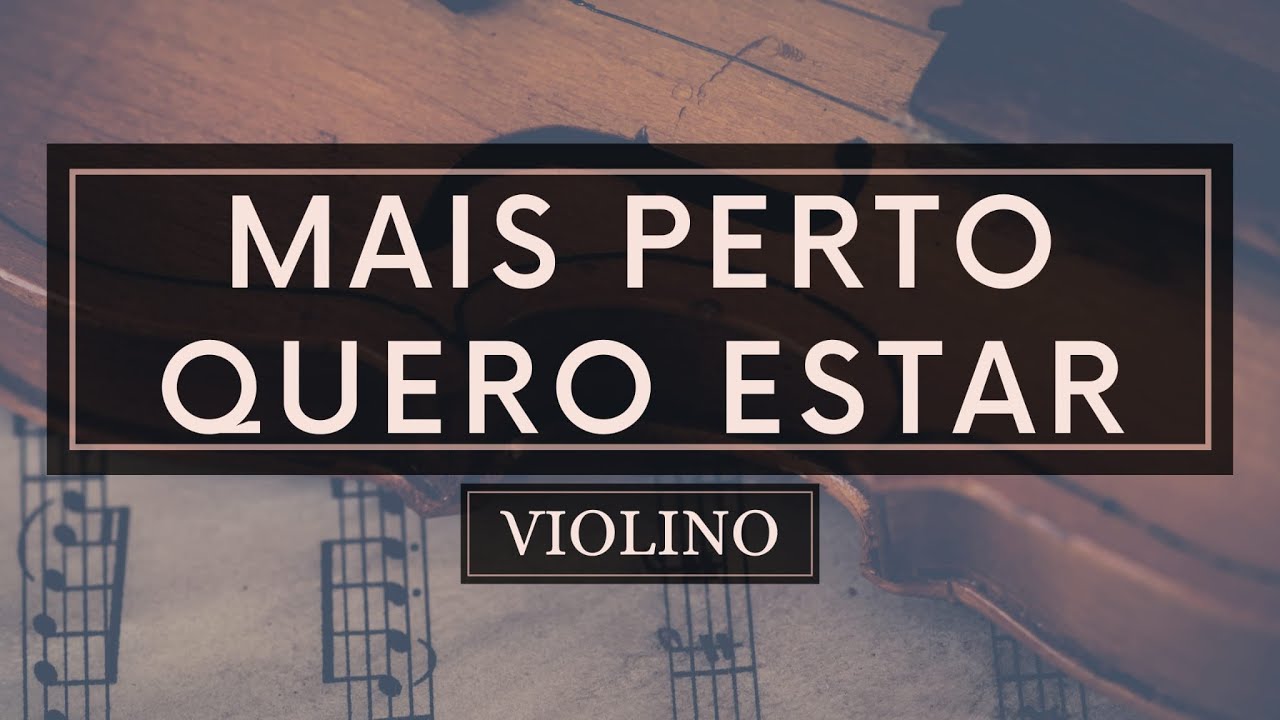 Mais Perto Quero Estar - Partitura Violino