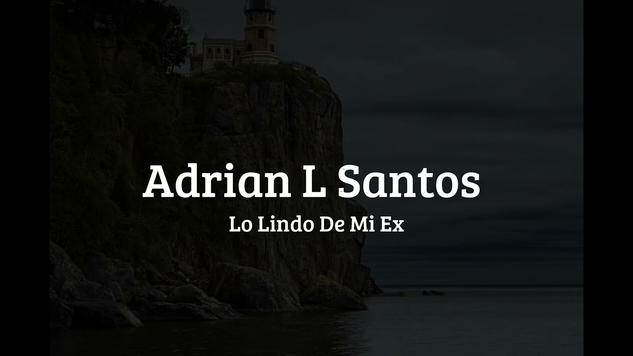 Adrian L Santos - Lo Lindo De Mi Ex (Lyrics)