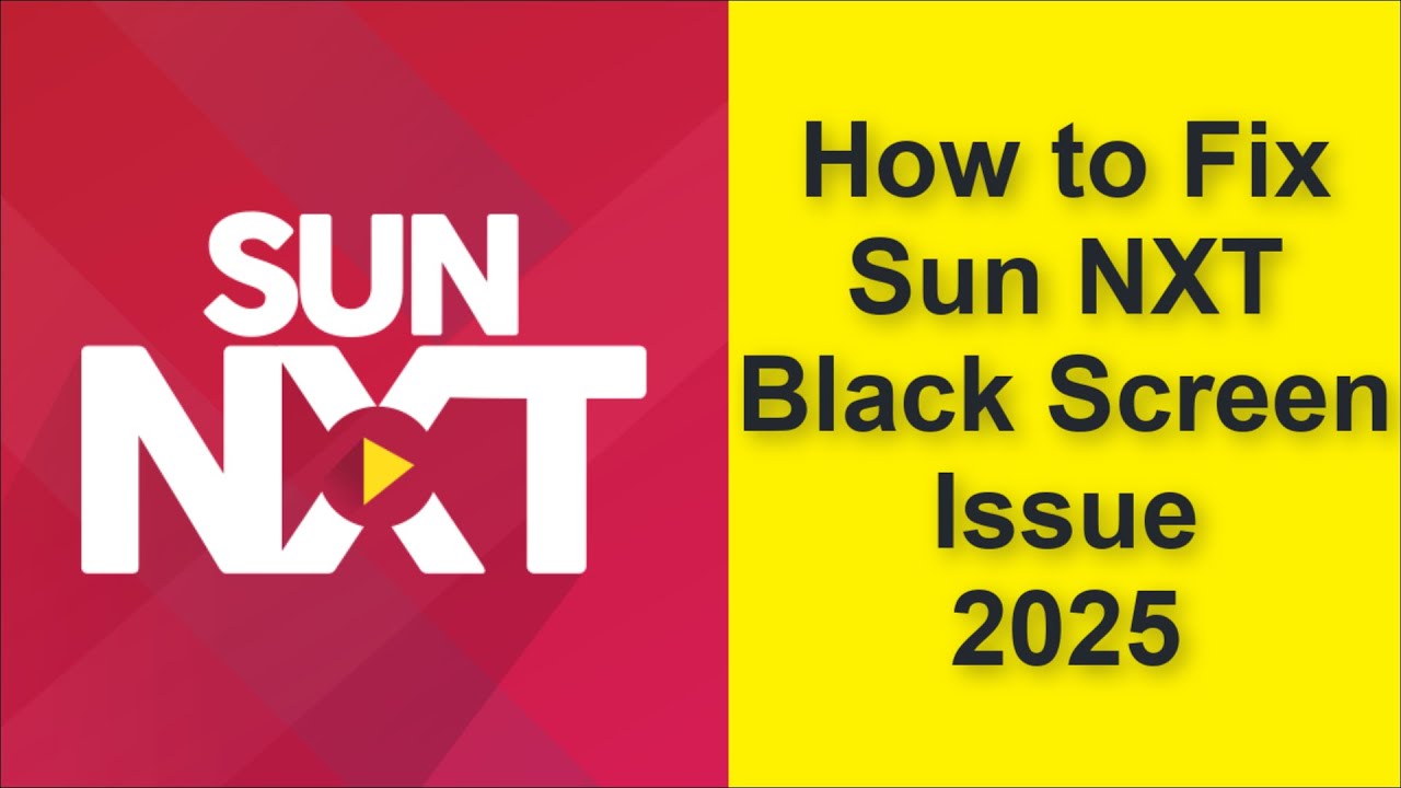 How to Fix Sun NXT App Black Screen Issue 2025