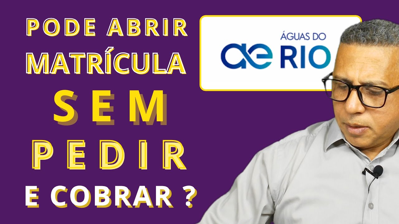 Águas do Rio Pode abrir matricula sem autorização e Cobrar Contas?