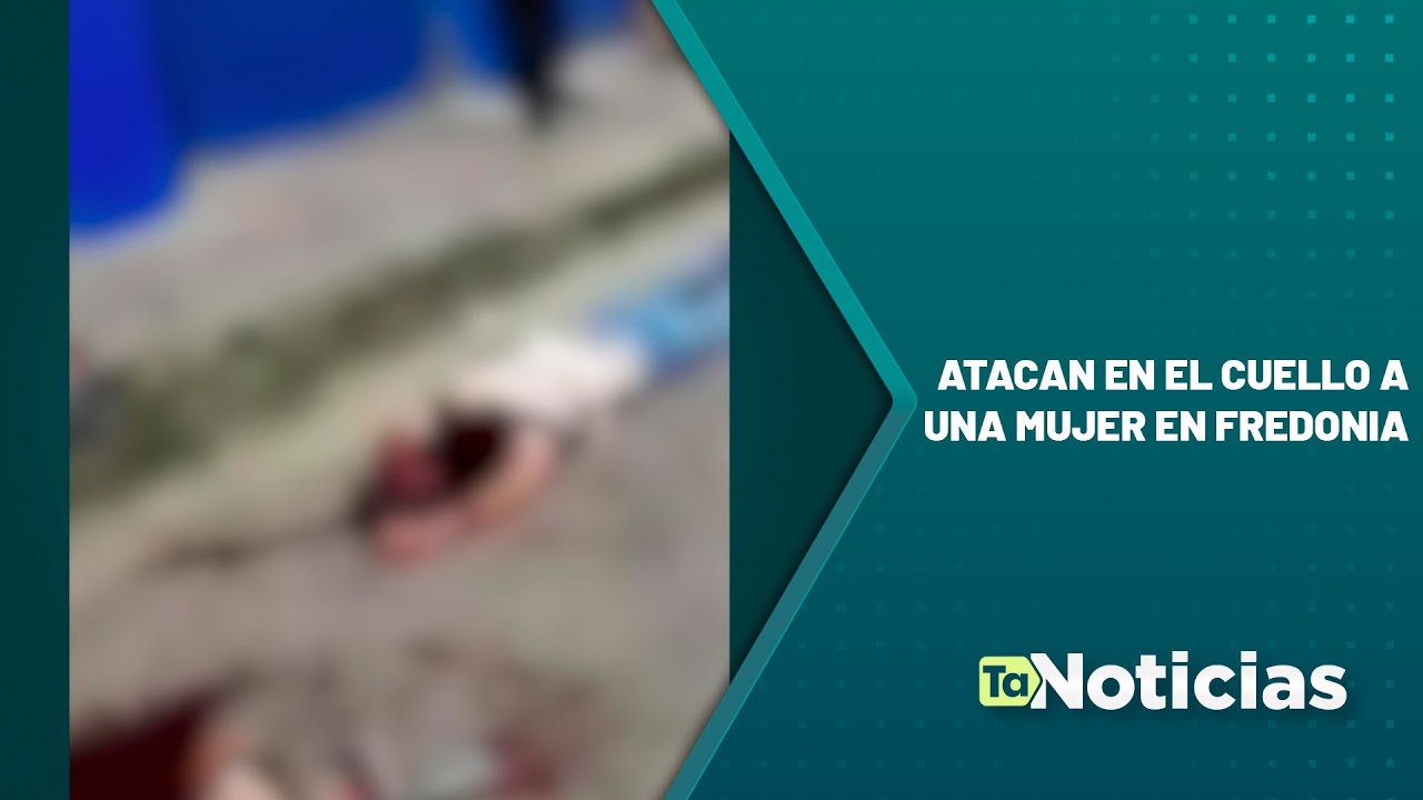 Atacan en el cuello a una mujer en Fredonia - Teleantioquia Noticias