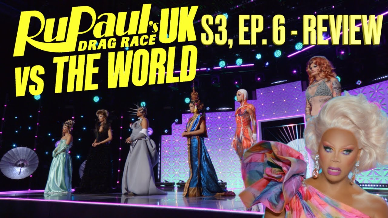 RuPaul’s Drag Race UK vs The World 3, Ep.6 - Review
