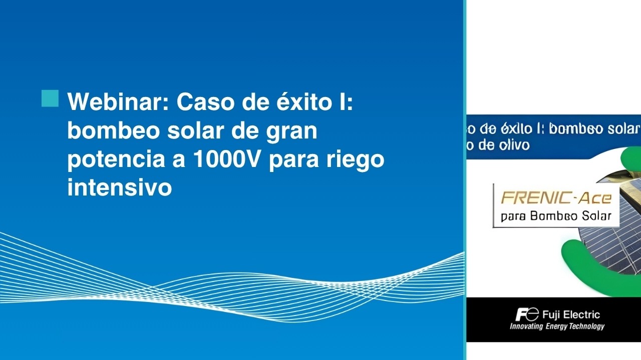 Webinar: Caso de éxito I: bombeo solar de gran potencia a 1000V para riego intensivo
