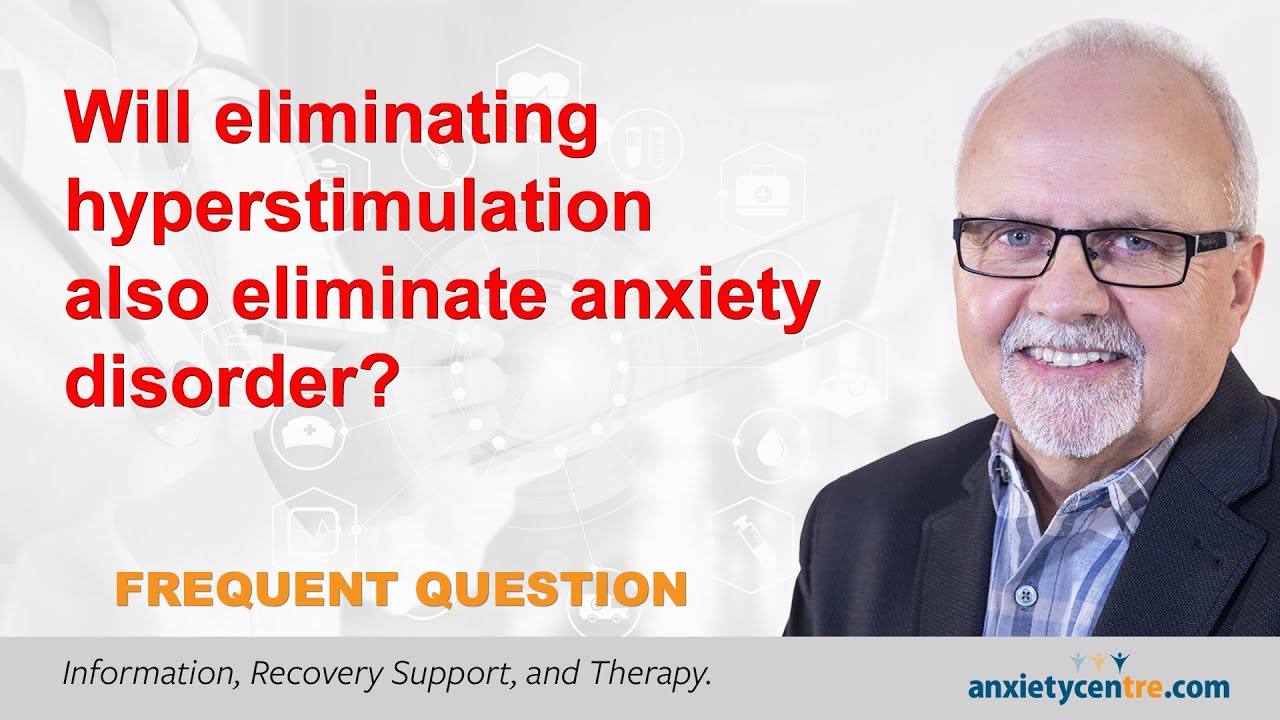 Will Eliminating Hyperstimulation Eliminate Anxiety Disorder?