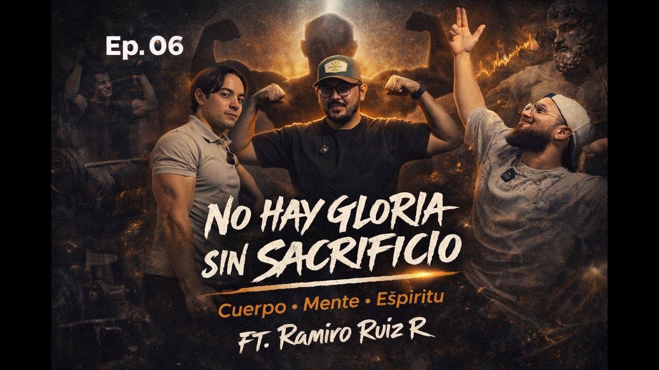 Ep.06 - No hay gloria sin sacrificio | Cuerpo, mente y espíritu | Ft.Ramiro Ruiz