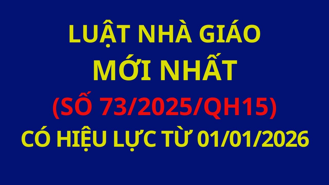 Luật Nhà giáo số 73/2025/QH15 có hiệu lực thi hành kể từ ngày 01/01/2026