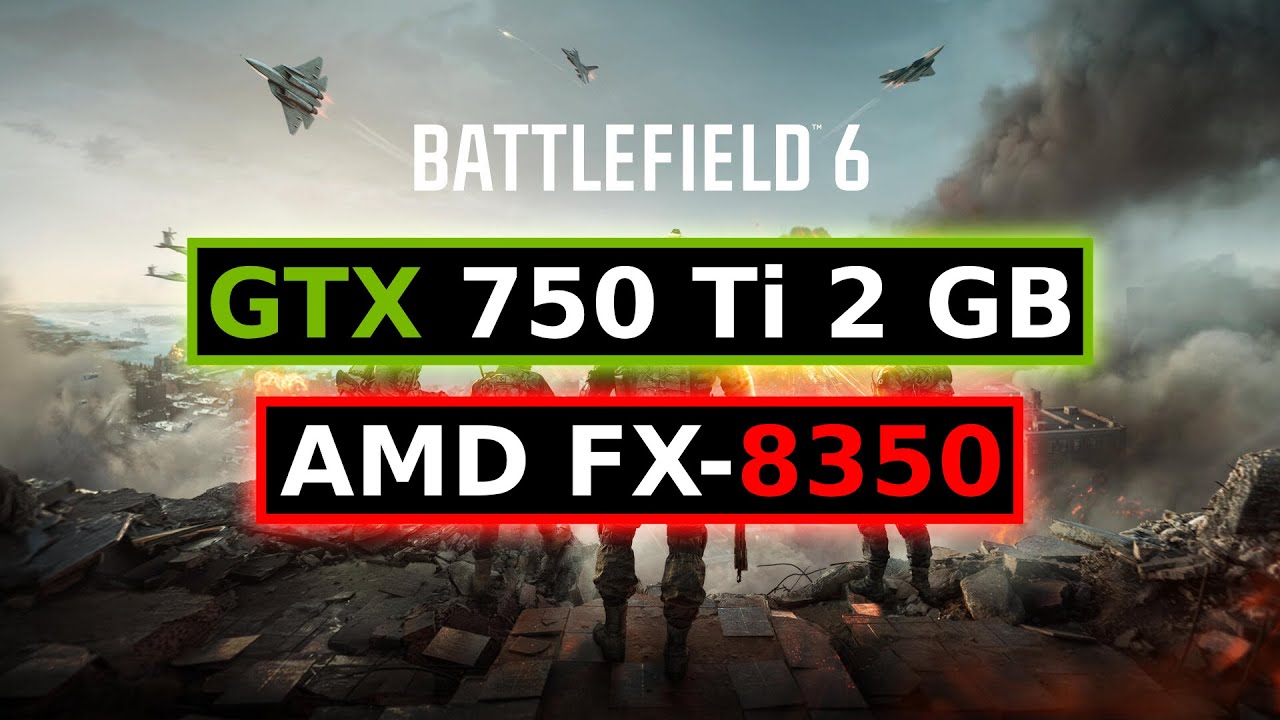 BATTLEFIELD 6 - GTX 750 Ti 2 GB & FX-8350 - Campaign - 720p - FSR 