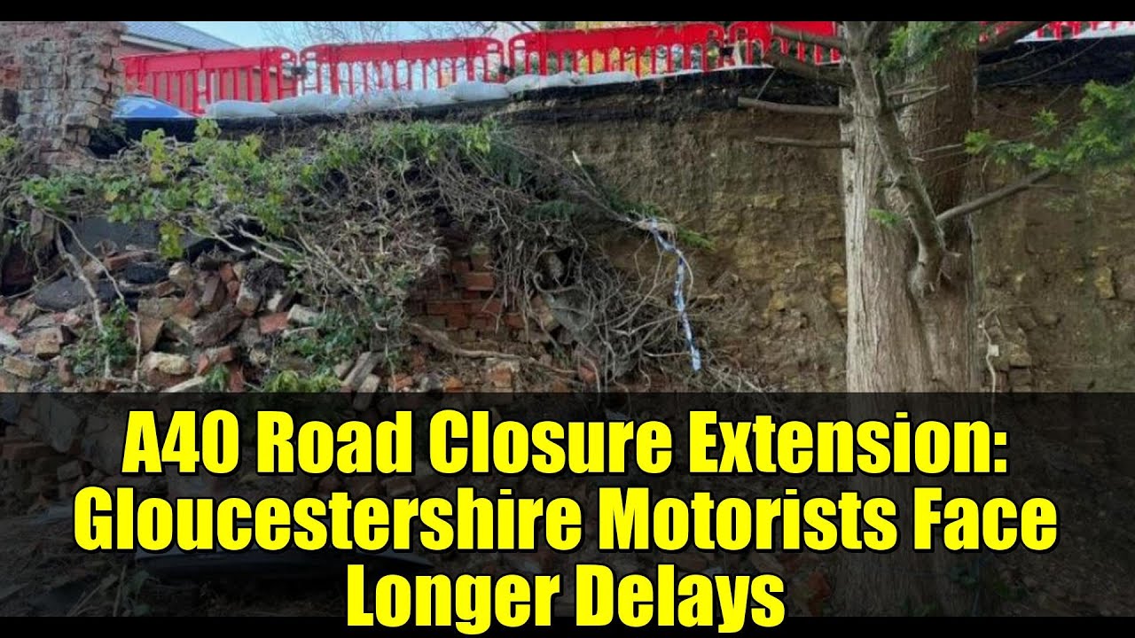 A40 Road Closure Extension: Gloucestershire Motorists Face Longer Delays