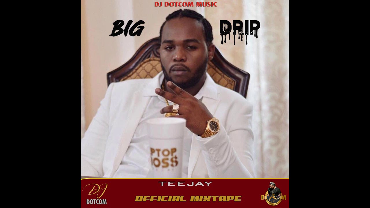 DJ DOTCOM PRESENTS TEEJAY OFFICIAL MIXTAPE (BIG DRIP) (EXPLICIT VERSION)🔊🔥💦