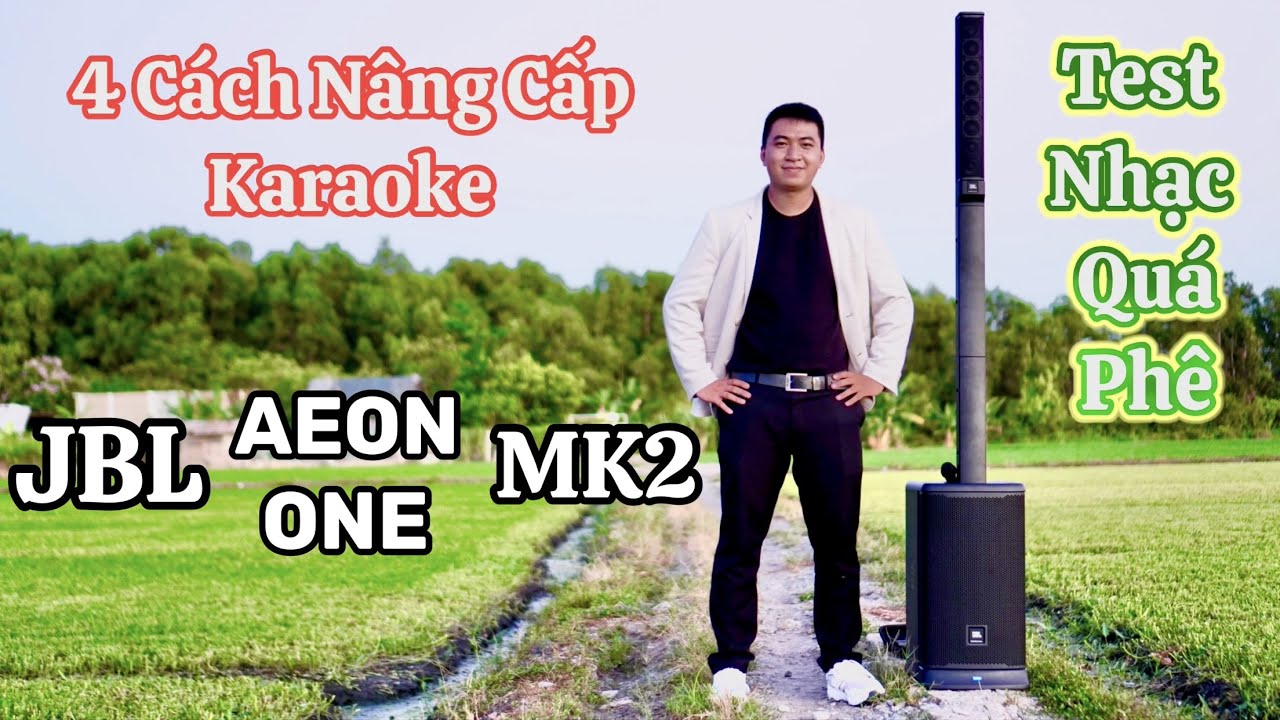 4 Cách Nâng Cấp Karaoke Loa JBL Aeon One MK2 Hay Nhất - TEST LOA NGOÀI TRỜI PHÊ QUÁ PHÊ