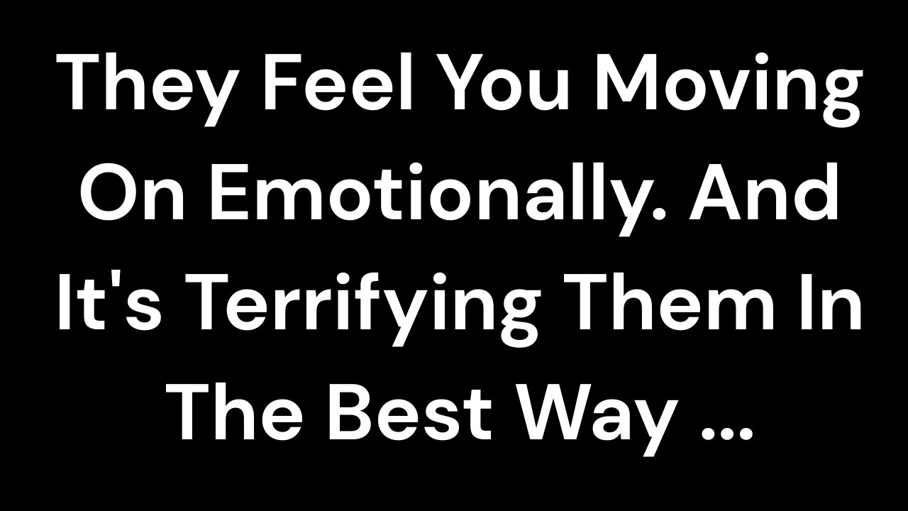They Feel You Moving On Emotionally. And It's Terrifying Them In The Best Way ...