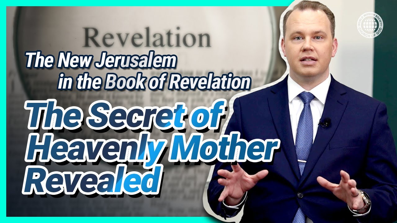 The New Jerusalem in the Book of Revelation The Secret of Heavenly Mother Revealed