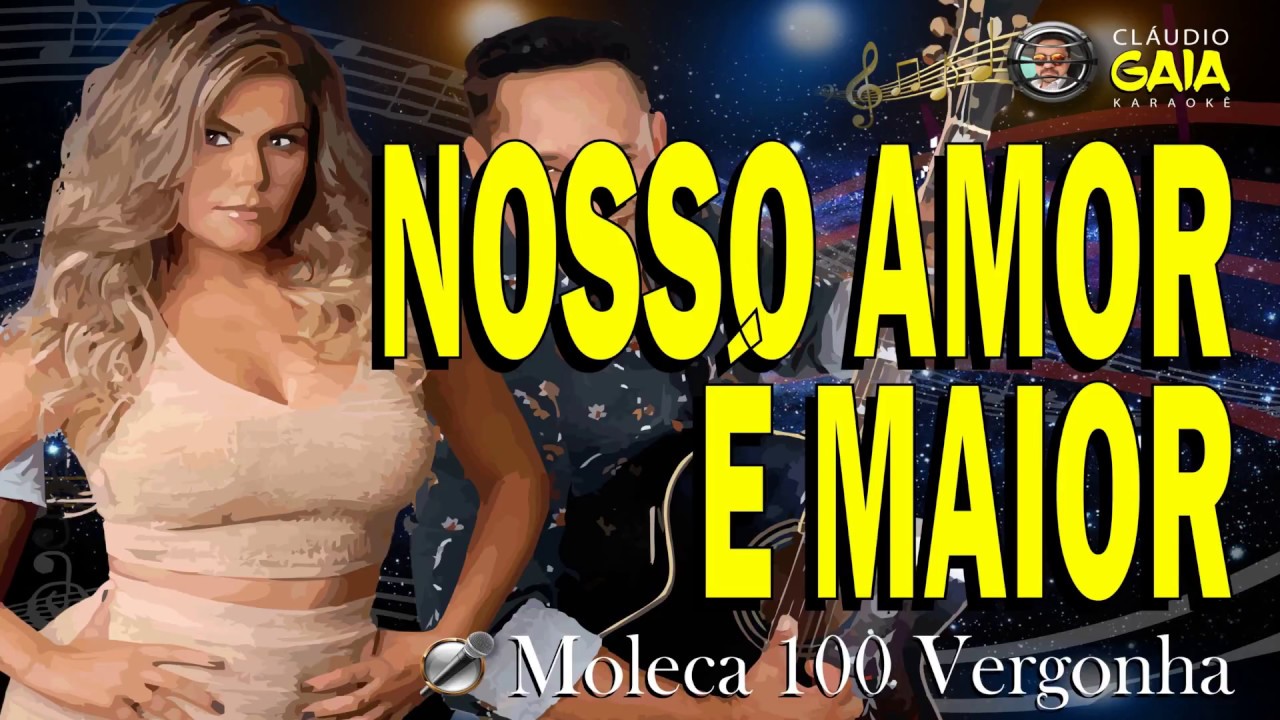 NOSSO AMOR É MAIOR = MOLECA 100 VERGONHA - KARAOKÊ