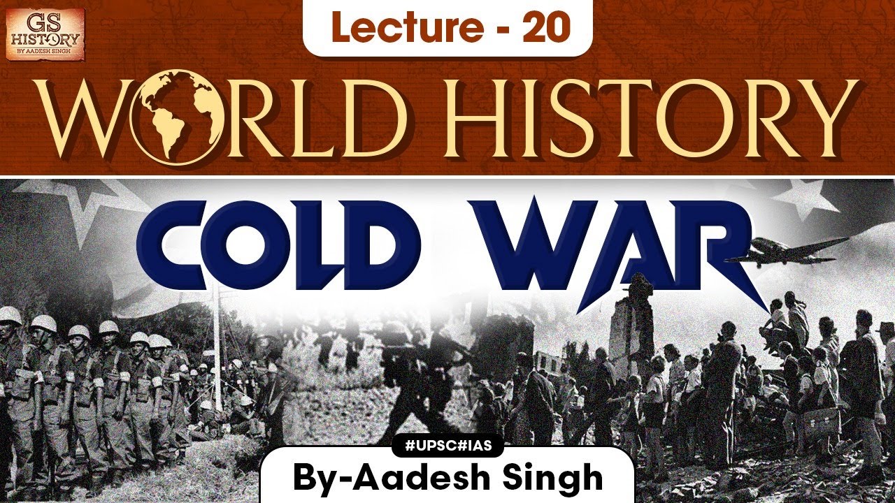 Cold War | World History Series | Lecture 20 | UPSC | GS History by Aadesh Sing
