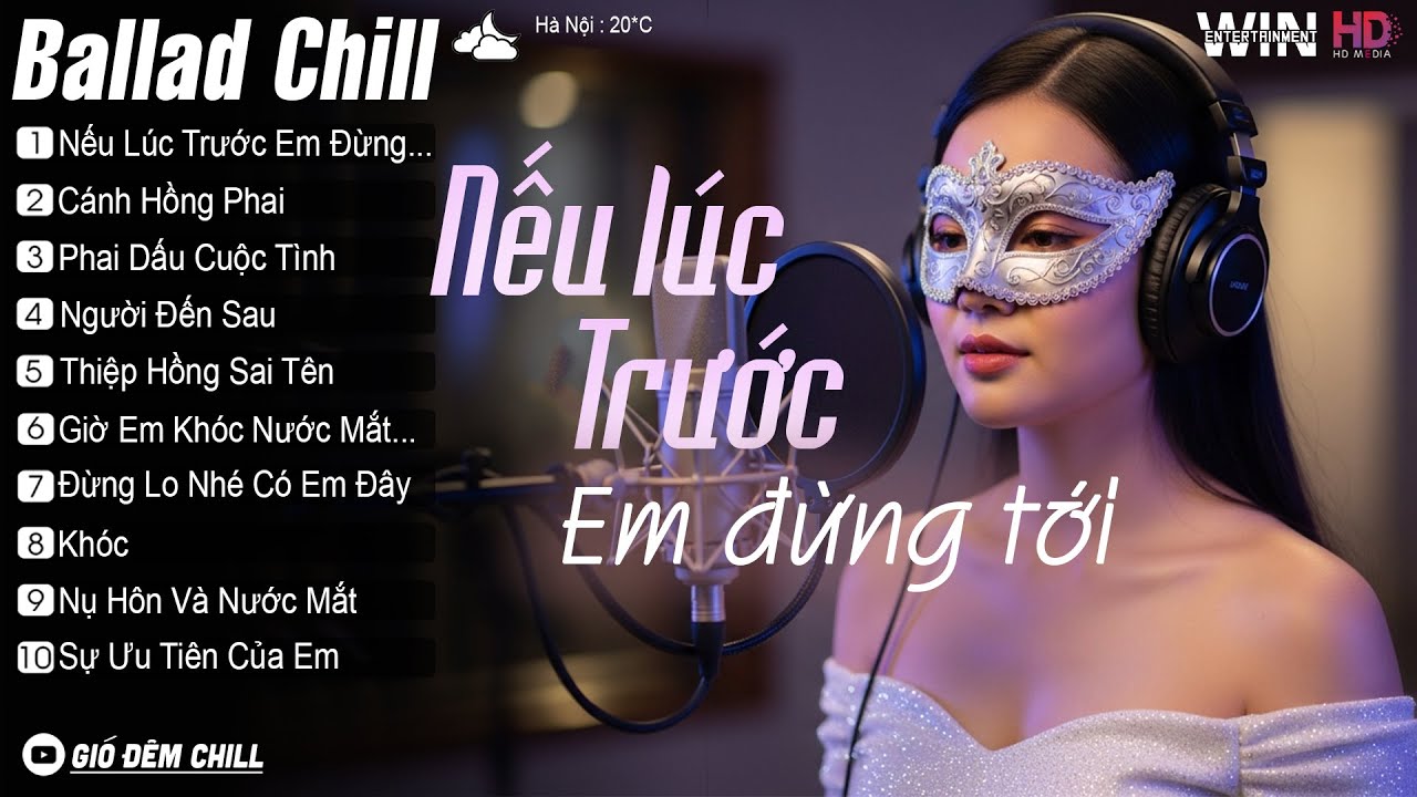Nhạc Trẻ Hay Nhất 2025 - Nếu Lúc Trước Em Đừng Tới - Ballad Chill Cho Một Ngày Nhẹ | Gió Đêm Chill