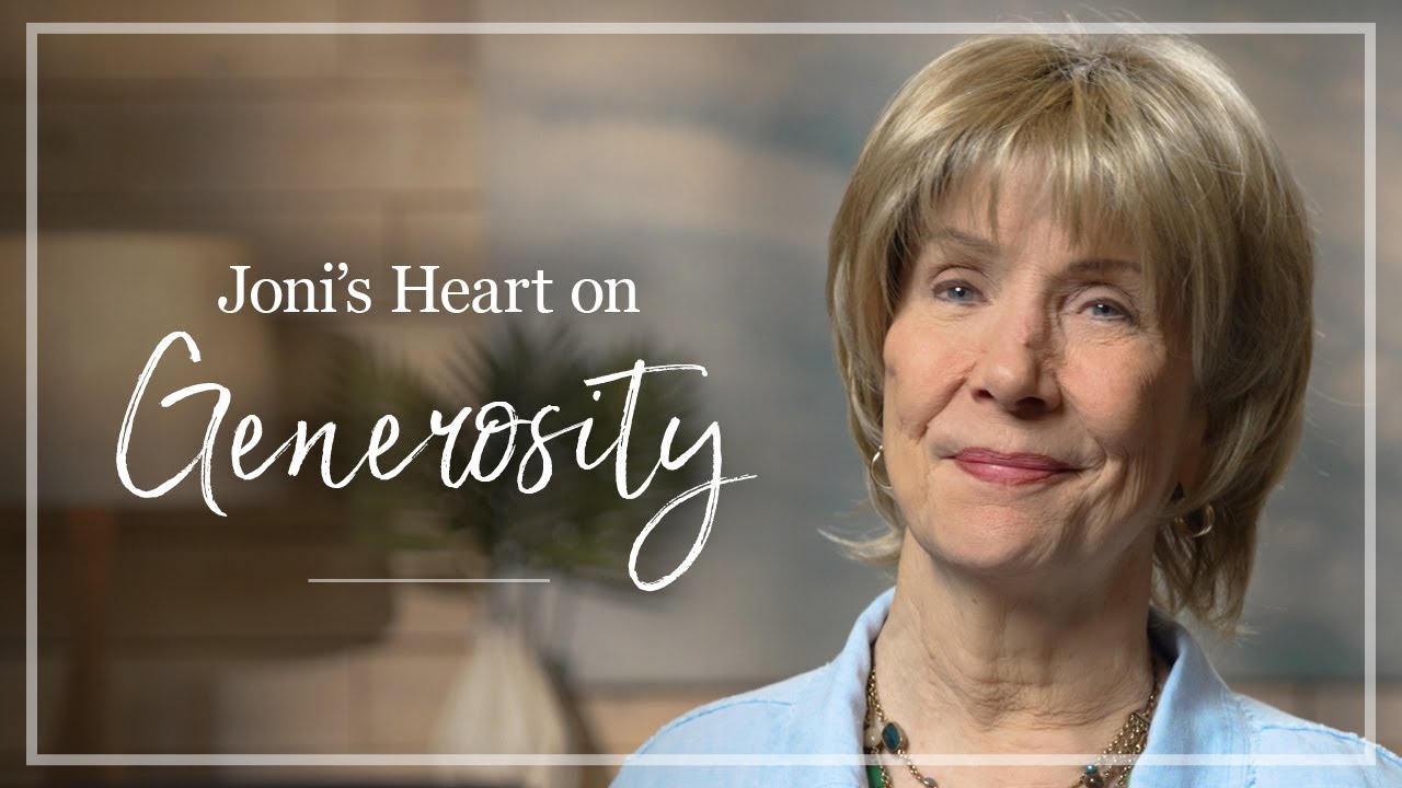 Generosity | Joni Eareckson Tada Shares Her Thoughts About Generosity