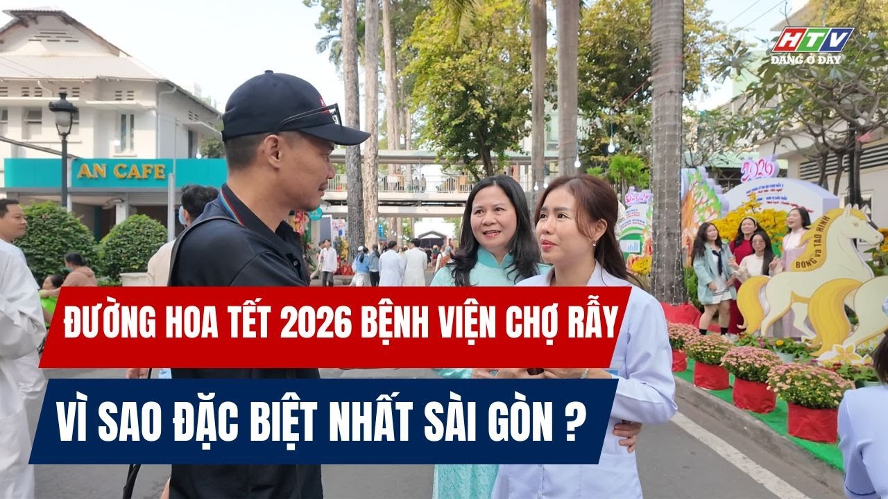 Đường hoa Tết BV Chợ Rẫy 2026 | Tết ở ngay trong lòng bệnh viện với liều thuốc tinh thần vô giá