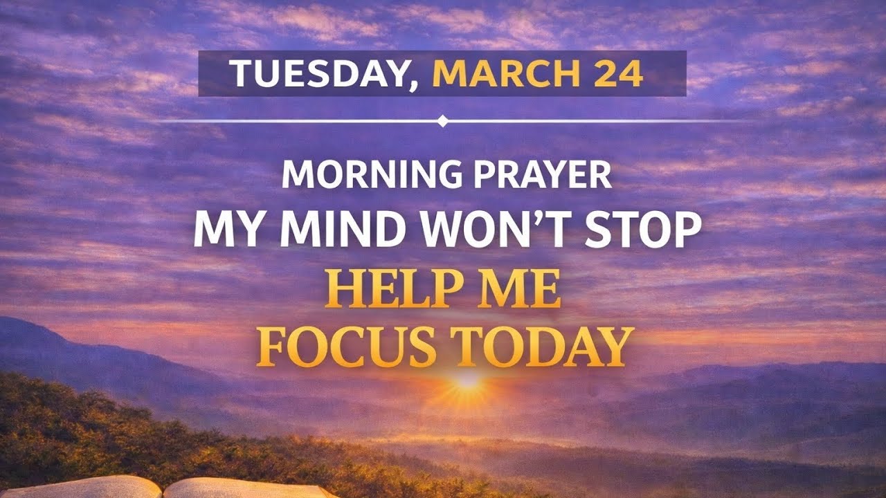 My Mind Won&rsquo;t Stop &mdash; Morning Prayer to Focus and Find Clarity with  God