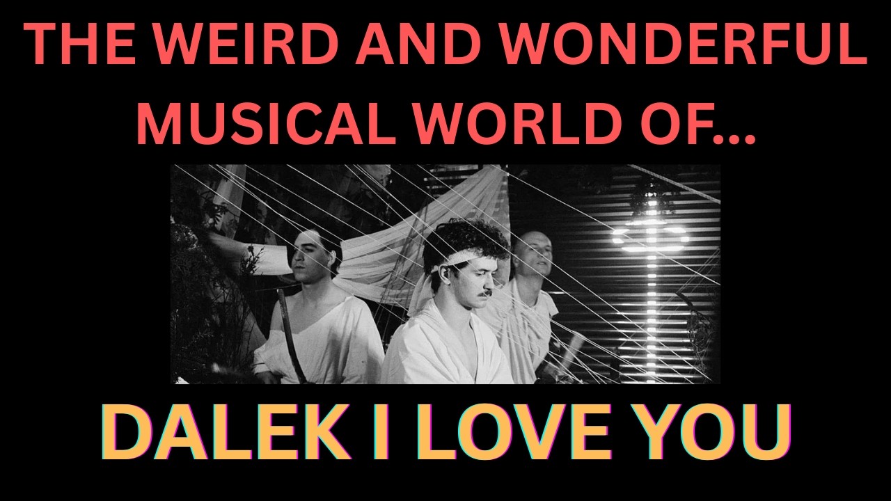 The Weird and Wonderful Musical World of DALEK I LOVE YOU (1980s British synth / post punk)