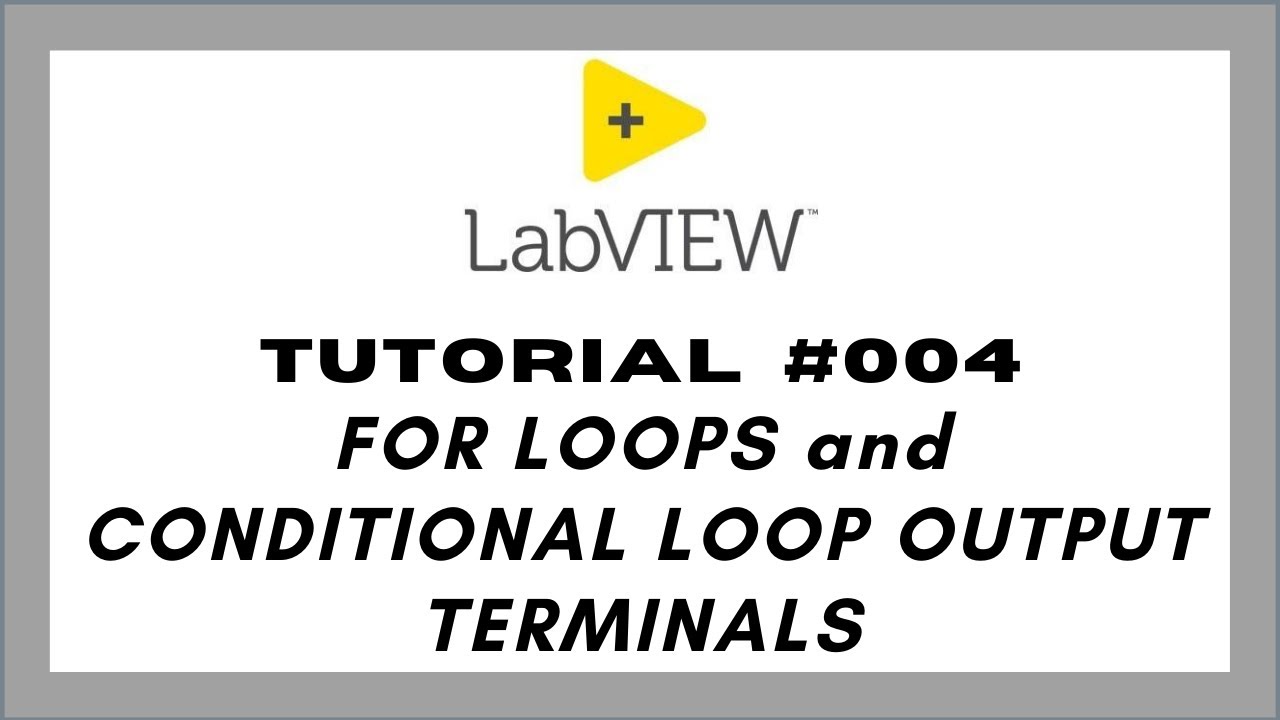 LabVIEW Tutorial #4 : FOR LOOPS and CONDITIONAL LOOP OUTPUT TERMINALS