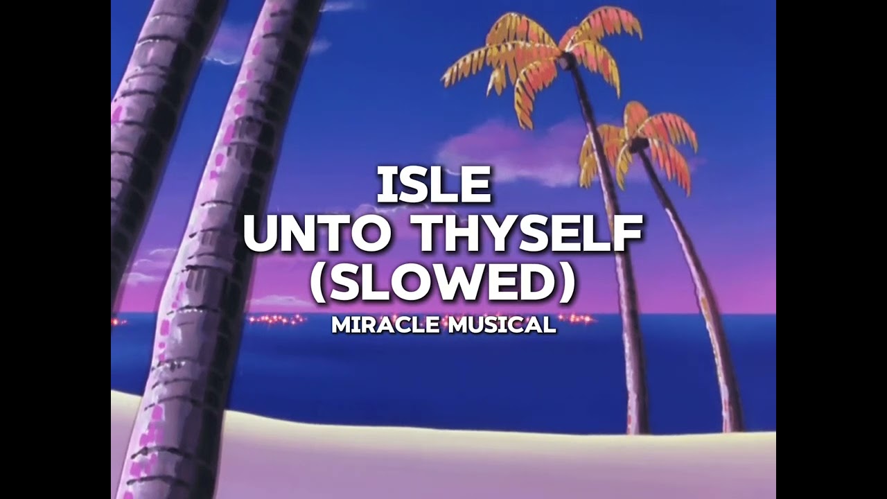 Miracle Musical — Isle Unto Thyself (slowed)