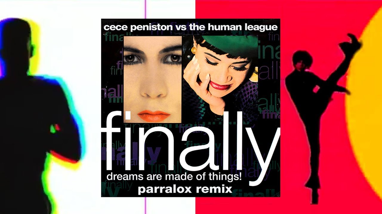 The Human League vs CeCe Peniston - Finally, Things are Made of Dreams! (Parralox Mashup)