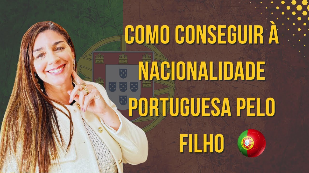 COMO OBTER Á NACIONALIDADE PORTUGUESA PELO FILHO