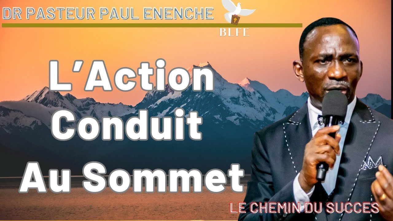 L’ACTION CONDUIT AU SOMMET || MESSAGE DU DIMANCHE || DR PASTEUR PAUL ENENCHE
