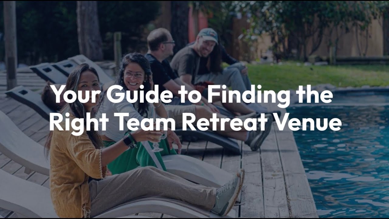 How to Choose the Right Venue for Your Team Retreat | Retreat Planning Tips