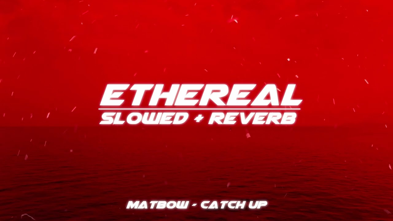 matbow - catch up (slowed + reverb)
