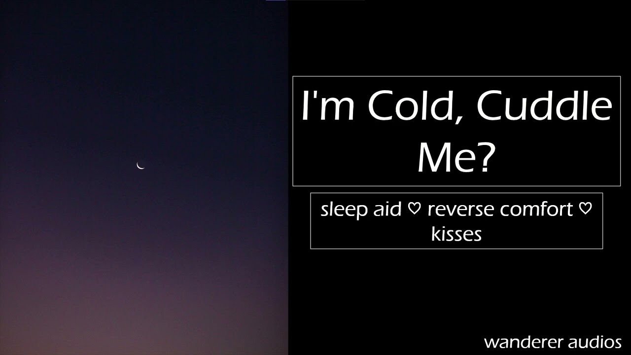 ASMR: Cold Girlfriend Wants Cuddles [Reverse Comfort] [Sleep Aid][Cuddles] [F4A]