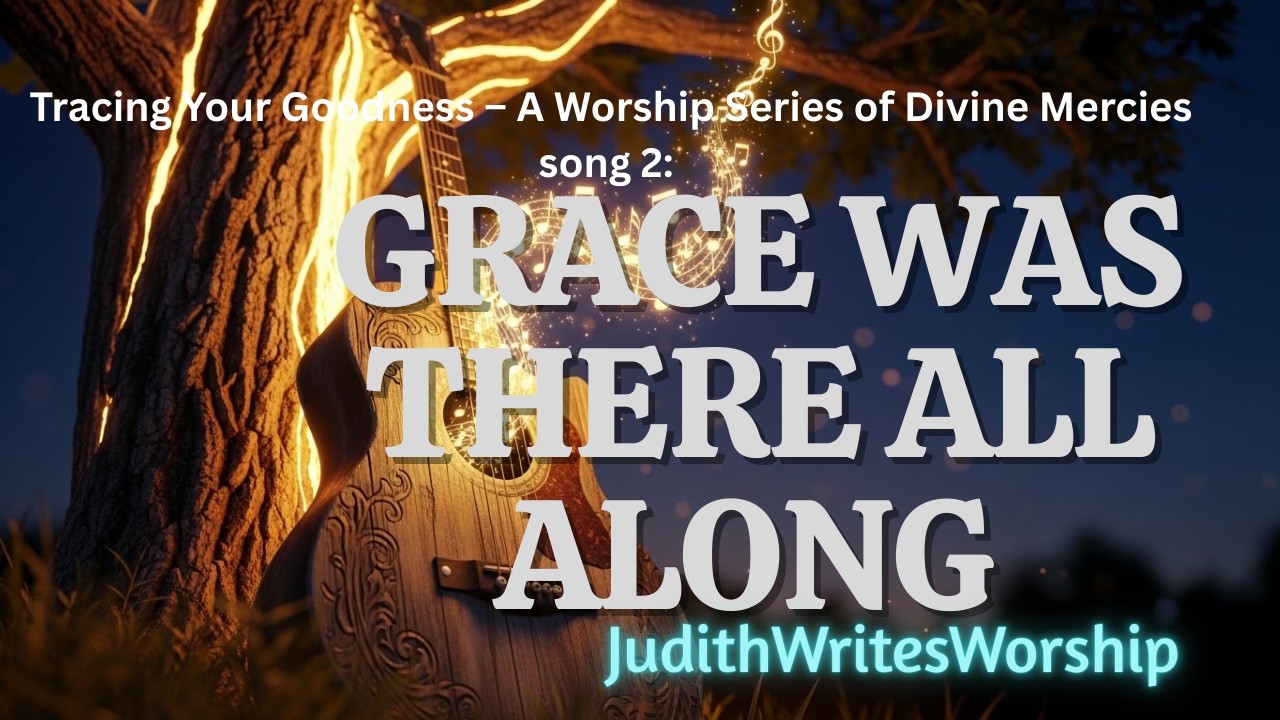 Tracing Your Goodness Seriess • Song 2 •  Grace Was There All Along
