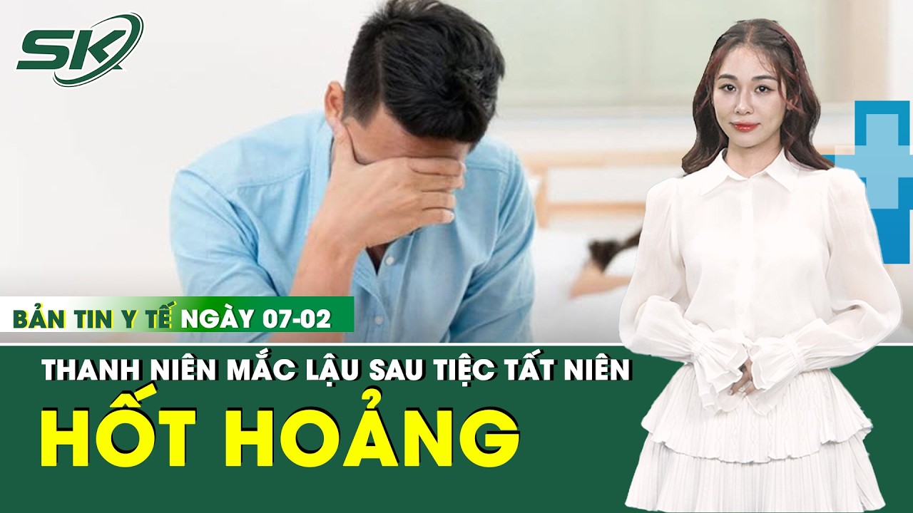 Bản Tin Y Tế 7/1: Thanh niên 24 tuổi hoảng hốt khi thấy tiểu buốt sau tiệc tất niên cùng công ty