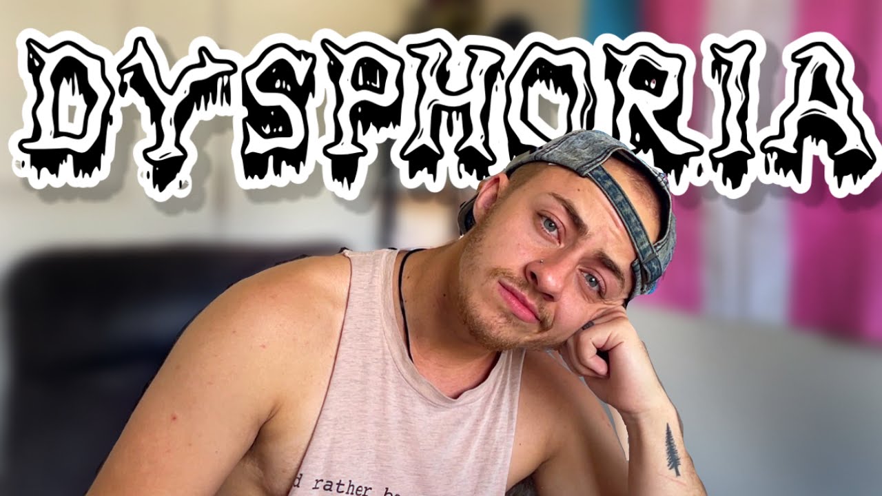 The WORST Dysphoria I have felt in years