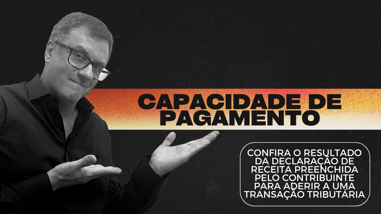 Declaração de Receita na Transação Tributária: como é apurada a capacidade pagamento?