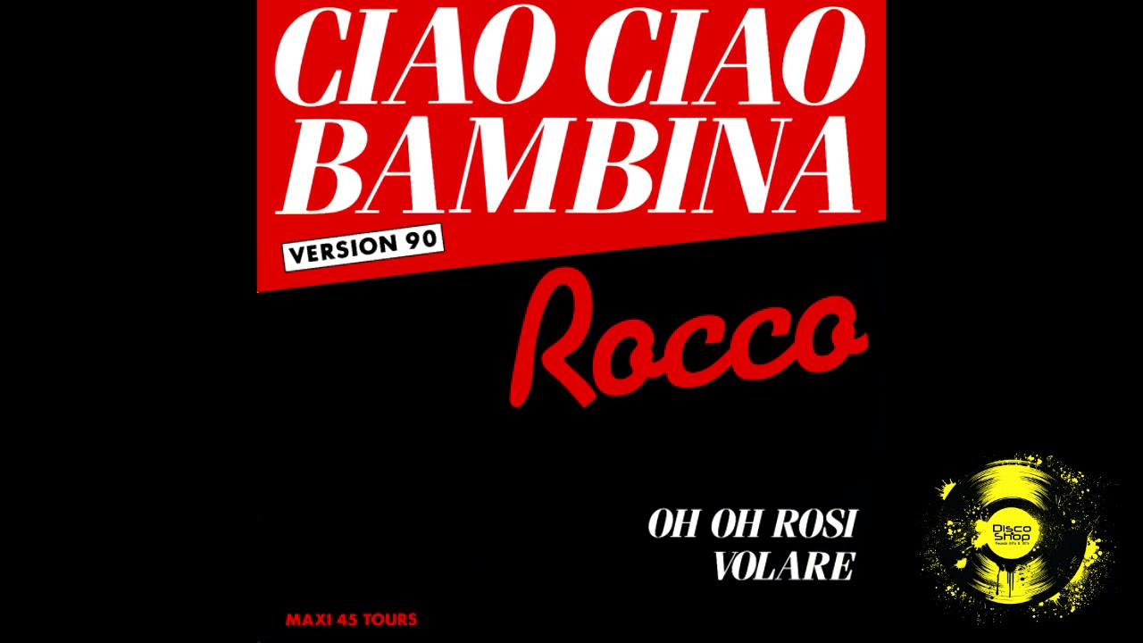 Rocco Granata - Ciao Ciao Bambina '90 / Oh Oh Rosi