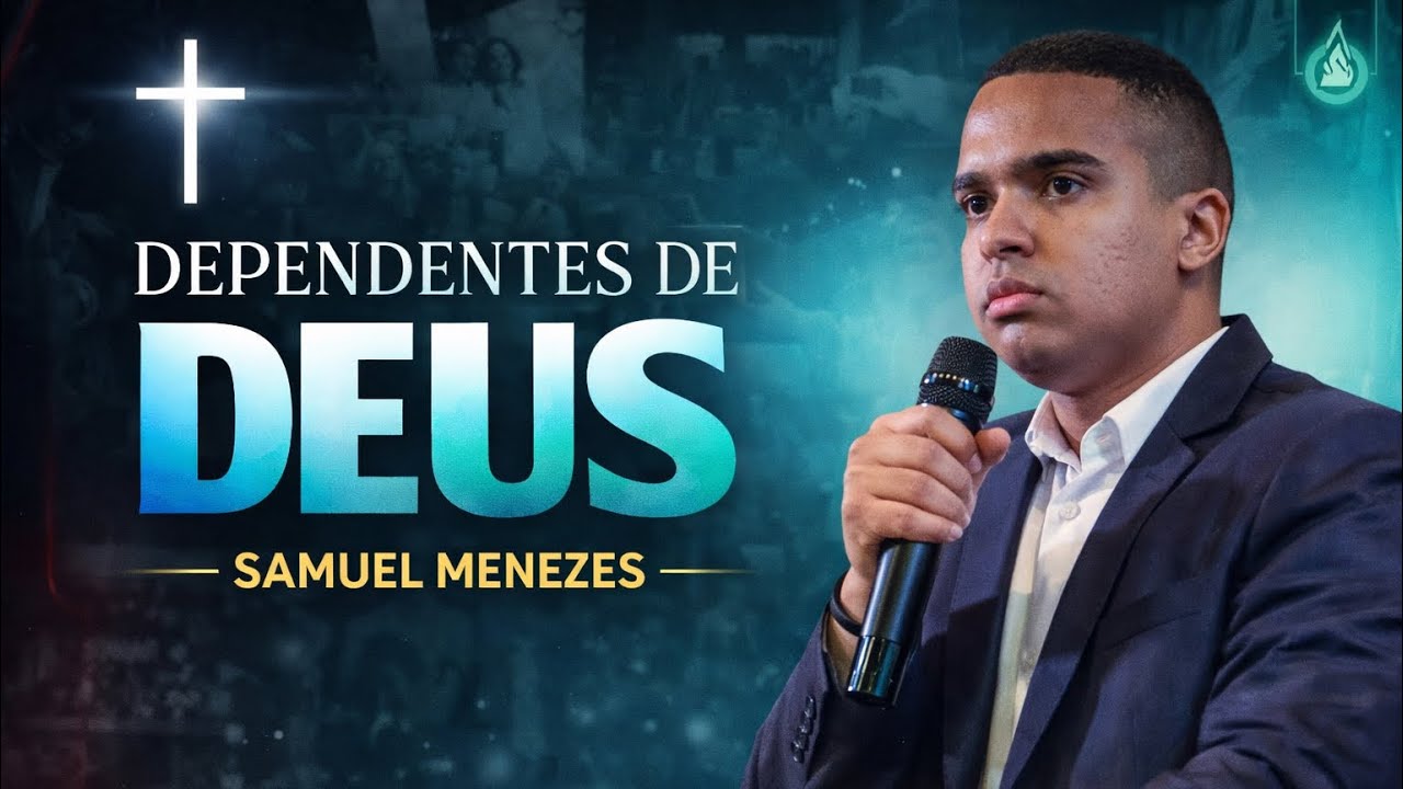Dependentes de Deus - Pastor Samuel Menezes