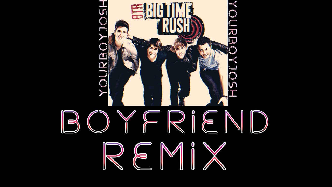 Big Time Rush - Boyfriend (YourBoyJosh Remix)