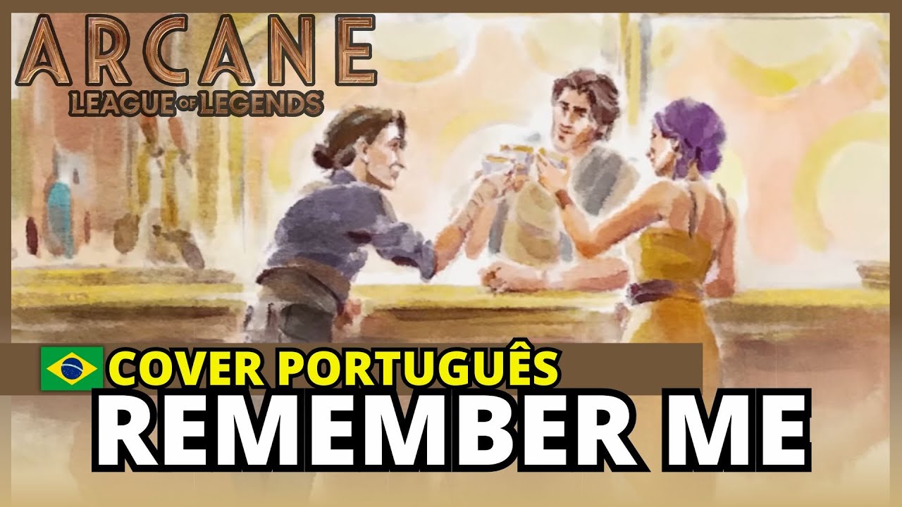 REMEMBER ME VERSÃO DUBLADA EM PORTUGUÊS - PT-BR (arcane series League of legends)