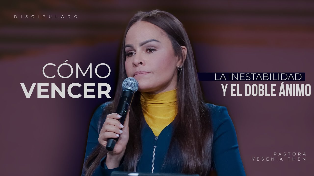 CÓMO VENCER LA INESTABILIDAD Y EL DOBLE ÁNIMO | Discipulado - Pastora Yesenia Then
