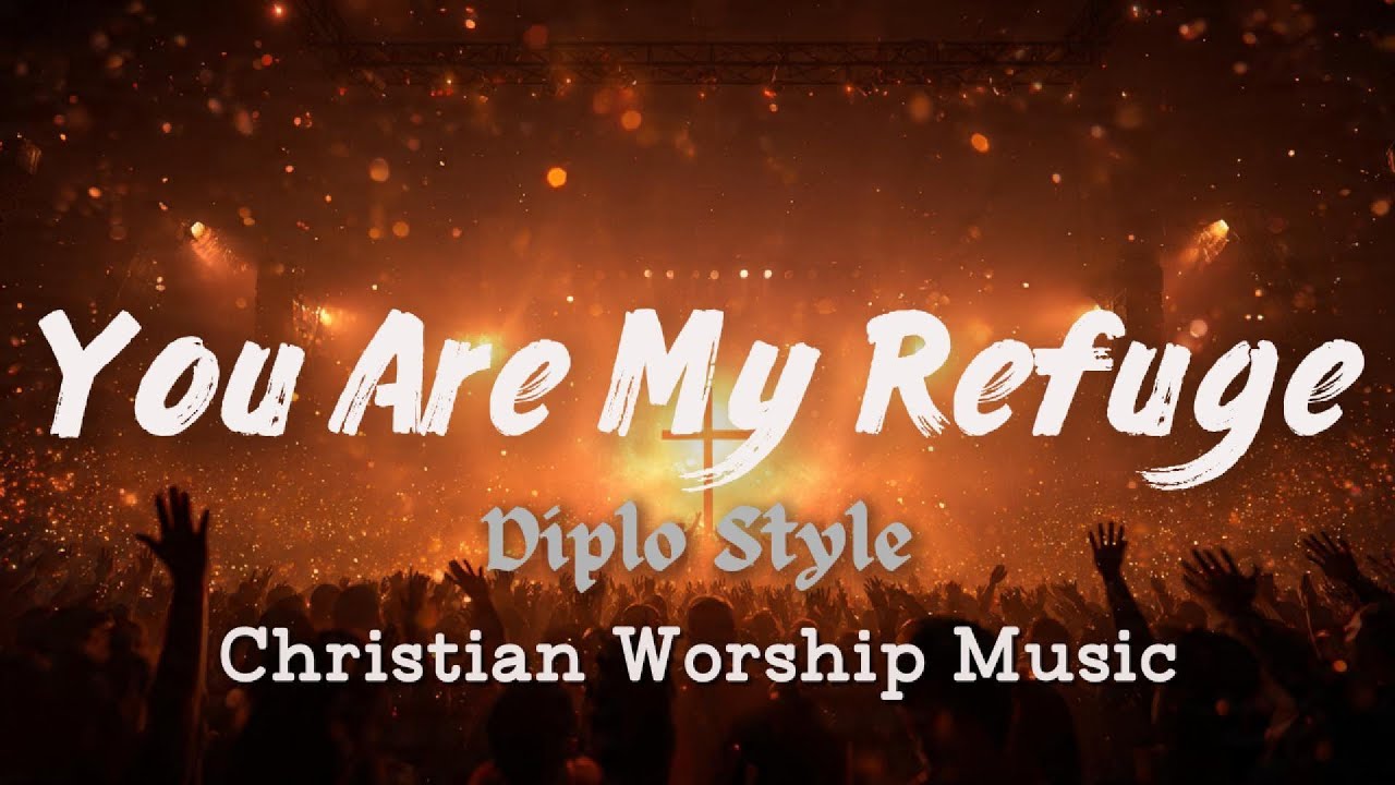 Diplo Style – You Are My Refuge | Emotional EDM Worship Music